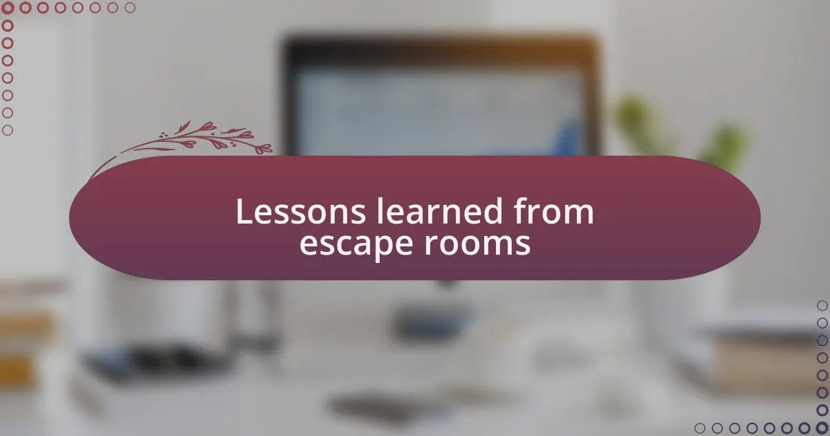 Lessons learned from escape rooms