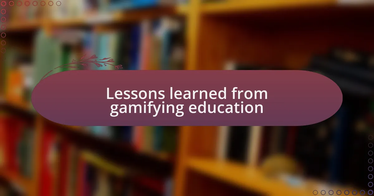 Lessons learned from gamifying education