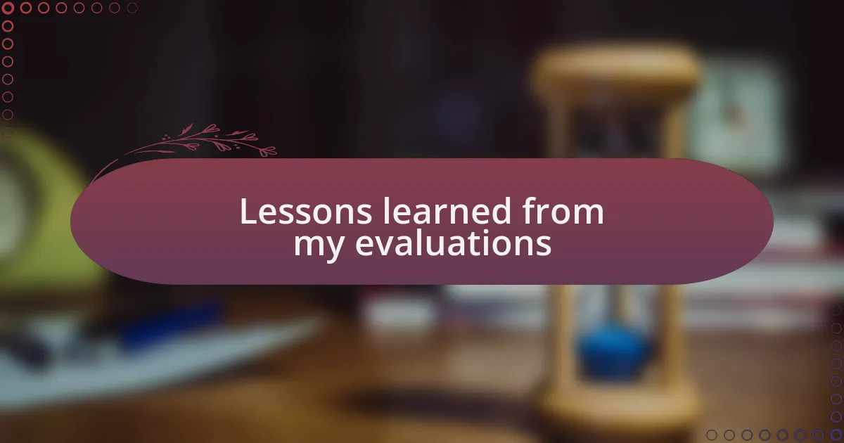 Lessons learned from my evaluations