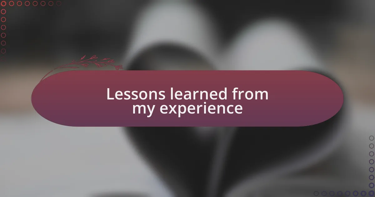 Lessons learned from my experience