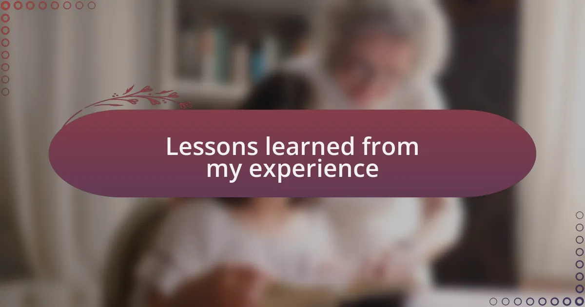 Lessons learned from my experience