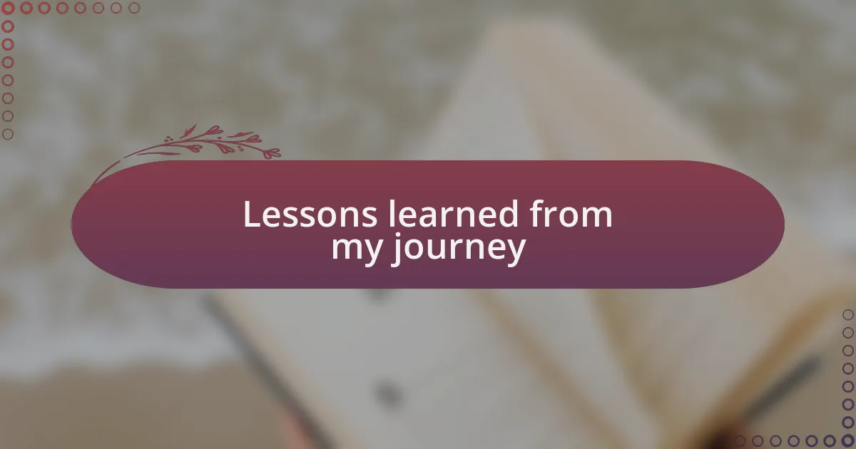 Lessons learned from my journey