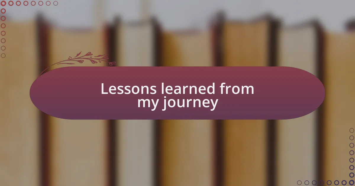 Lessons learned from my journey