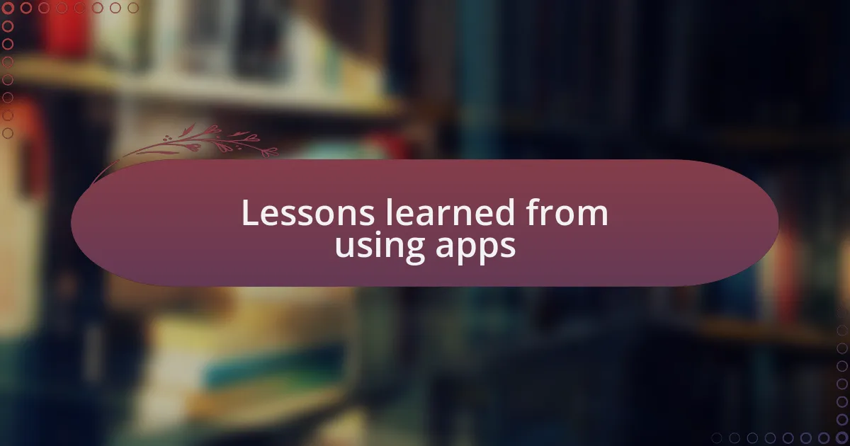 Lessons learned from using apps