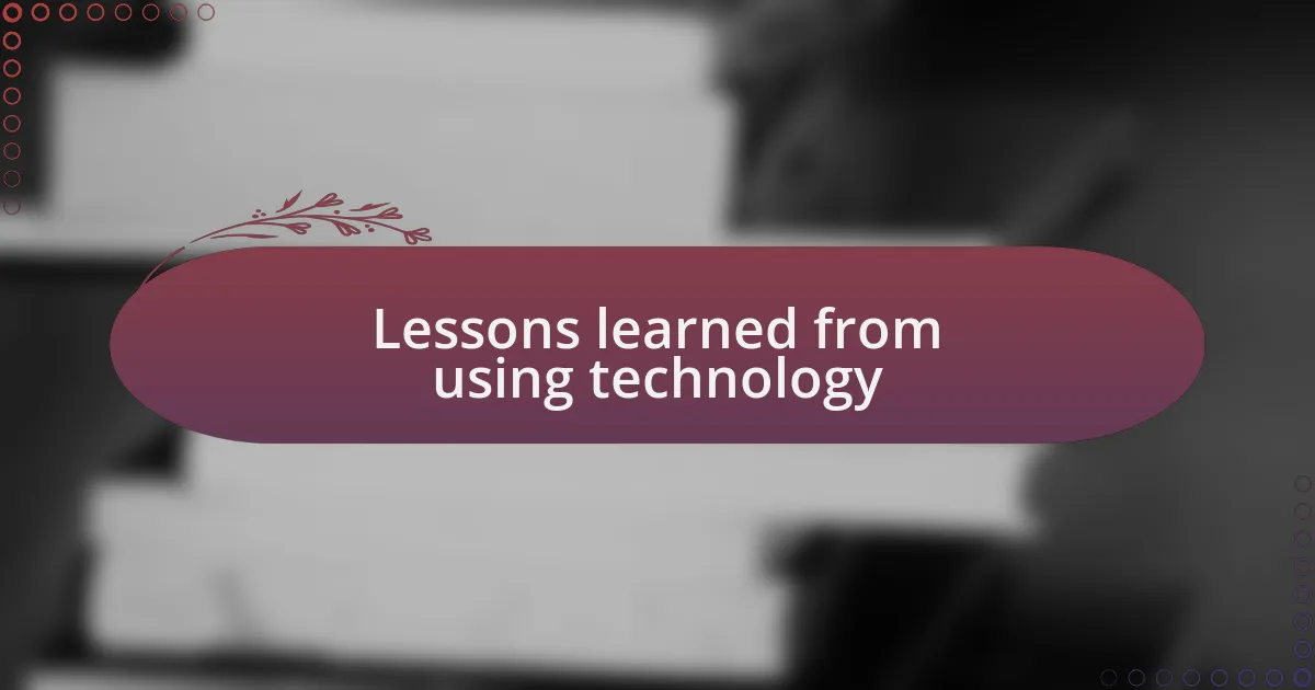 Lessons learned from using technology
