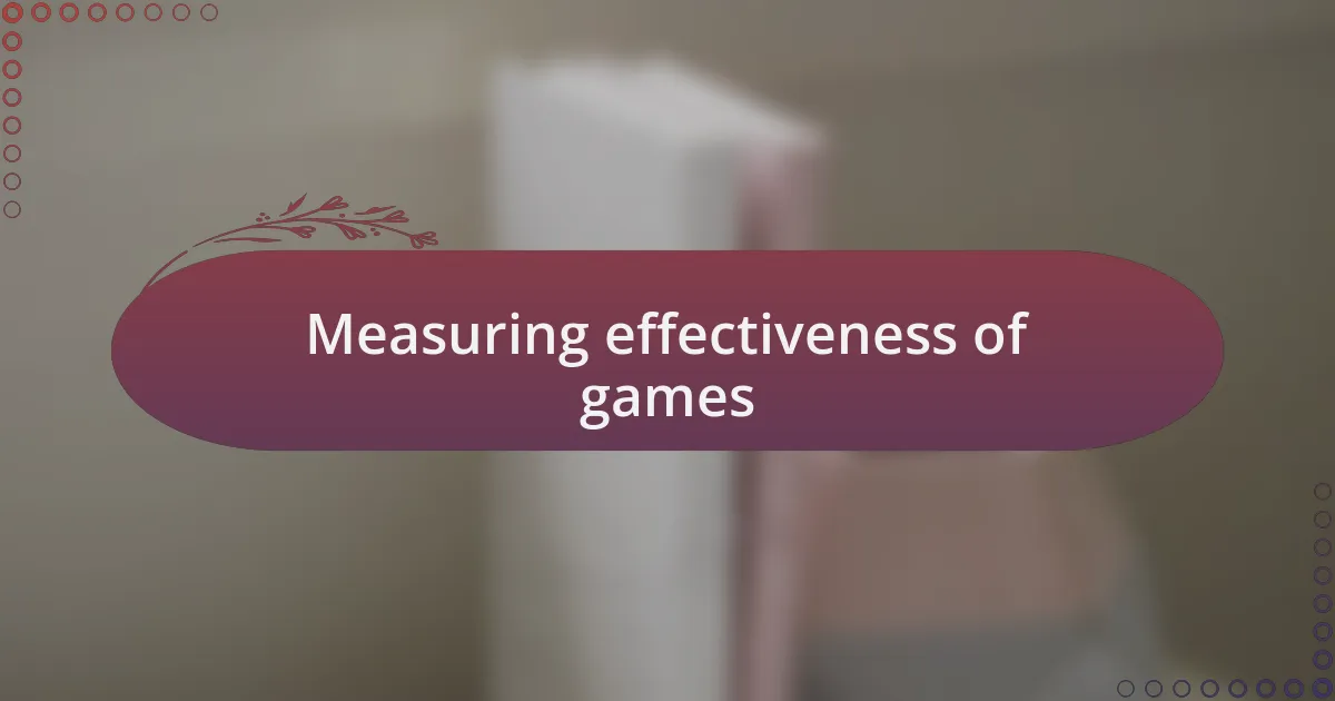 Measuring effectiveness of games