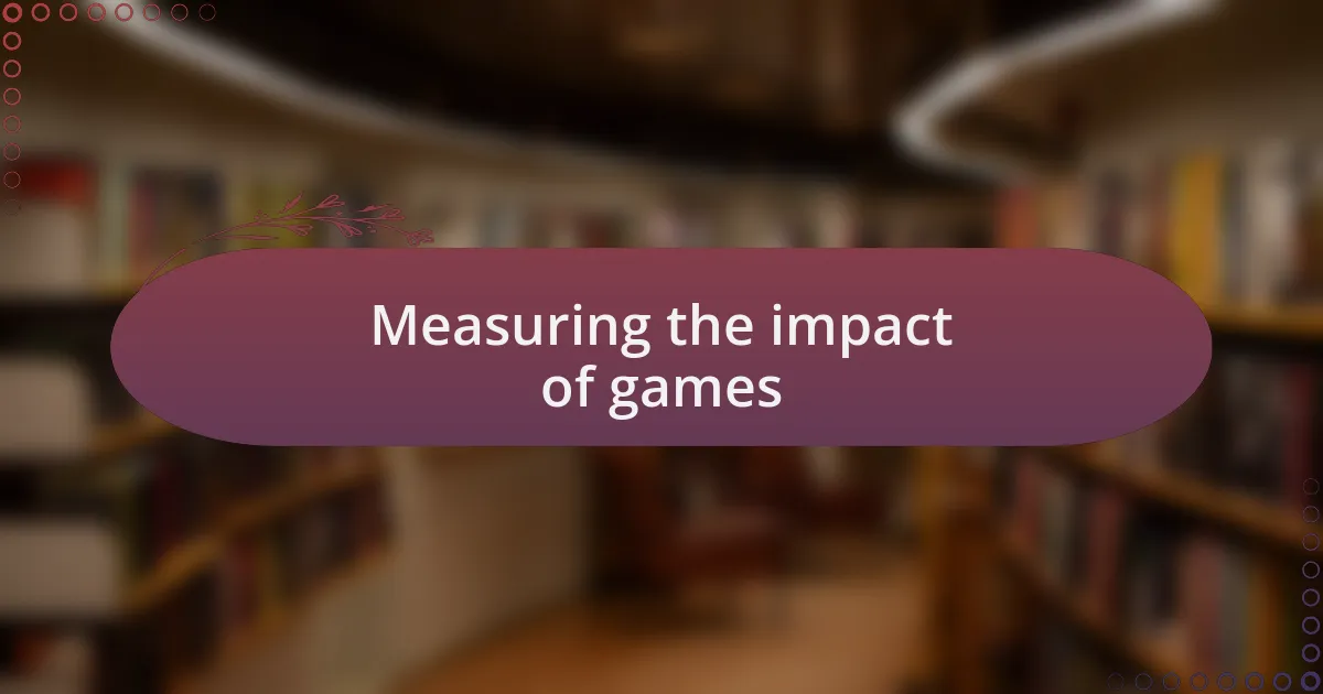 Measuring the impact of games