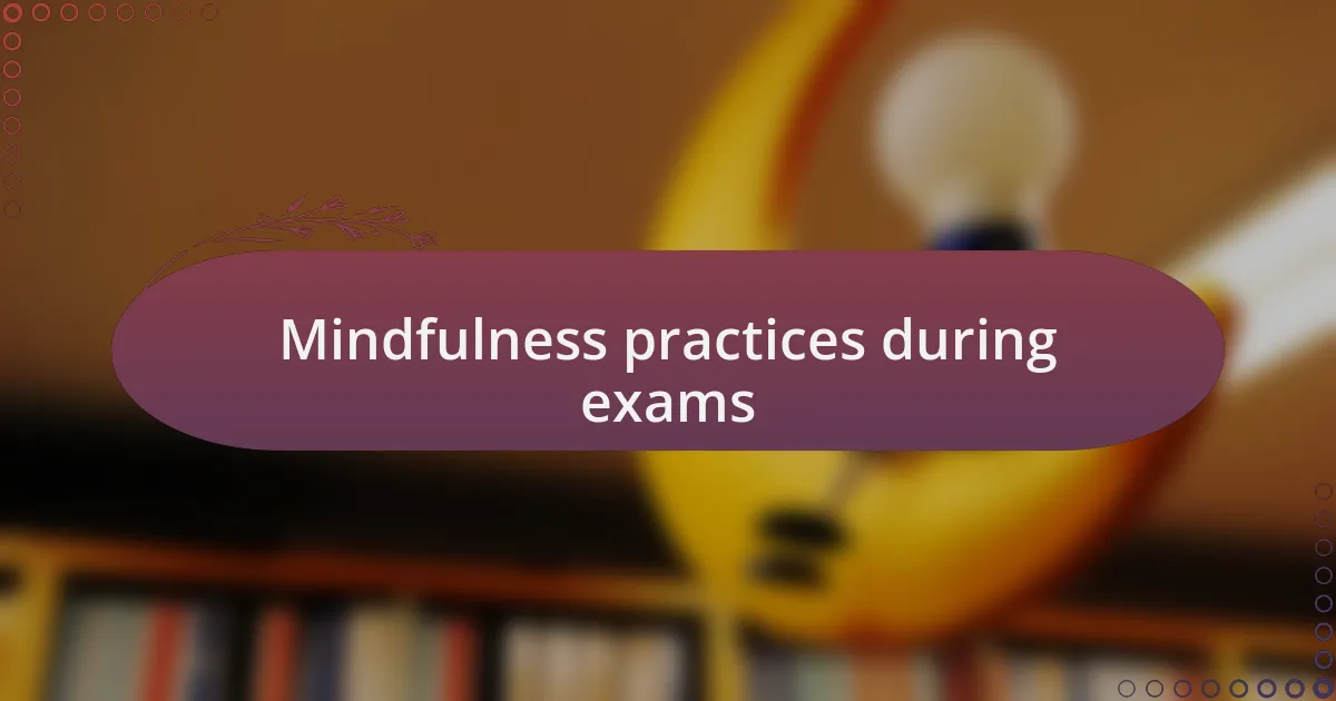 Mindfulness practices during exams