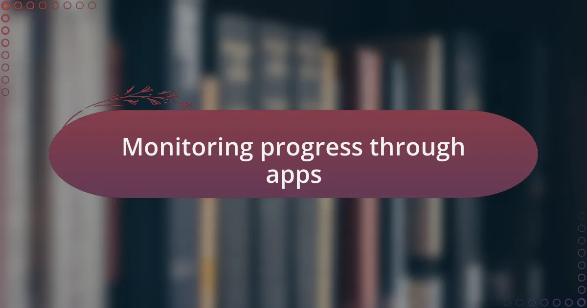 Monitoring progress through apps