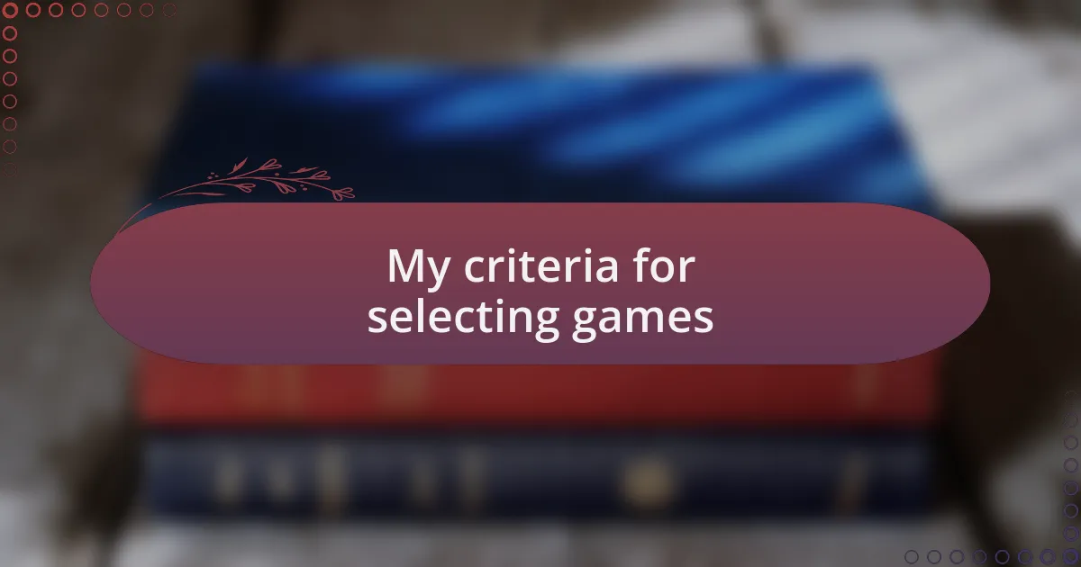 My criteria for selecting games