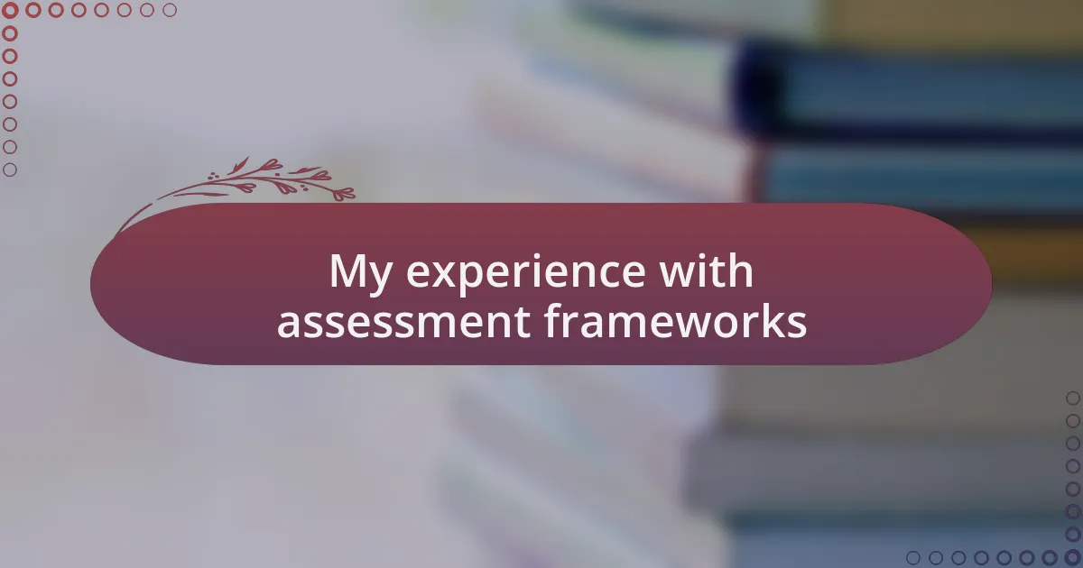 My experience with assessment frameworks