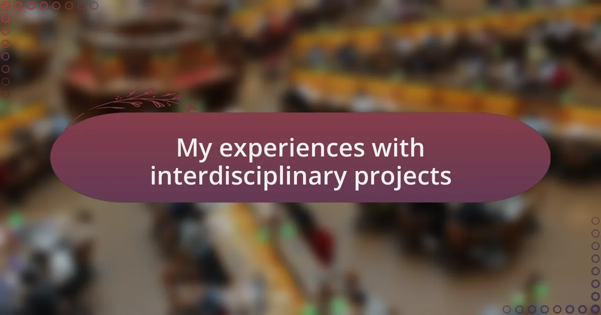 My experiences with interdisciplinary projects