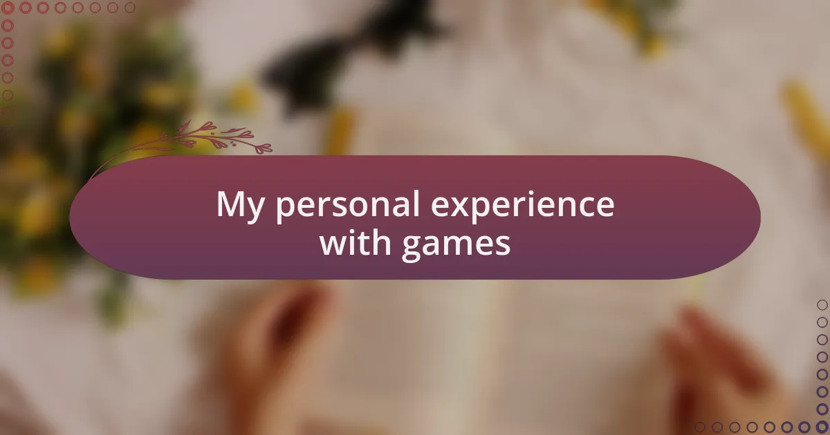 My personal experience with games