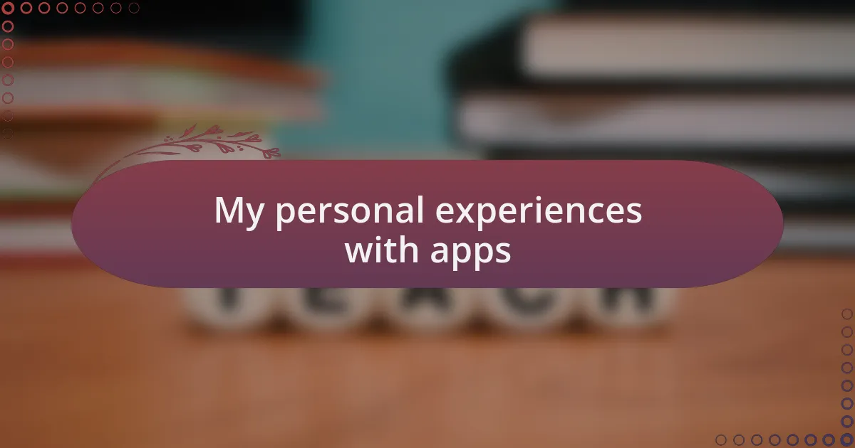 My personal experiences with apps