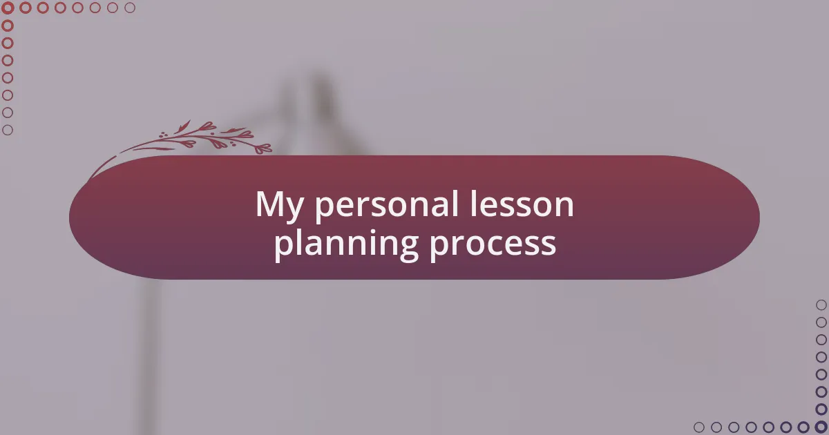 My personal lesson planning process