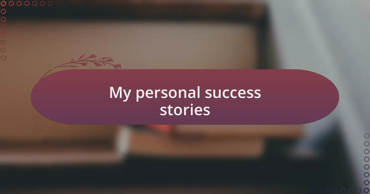 My personal success stories