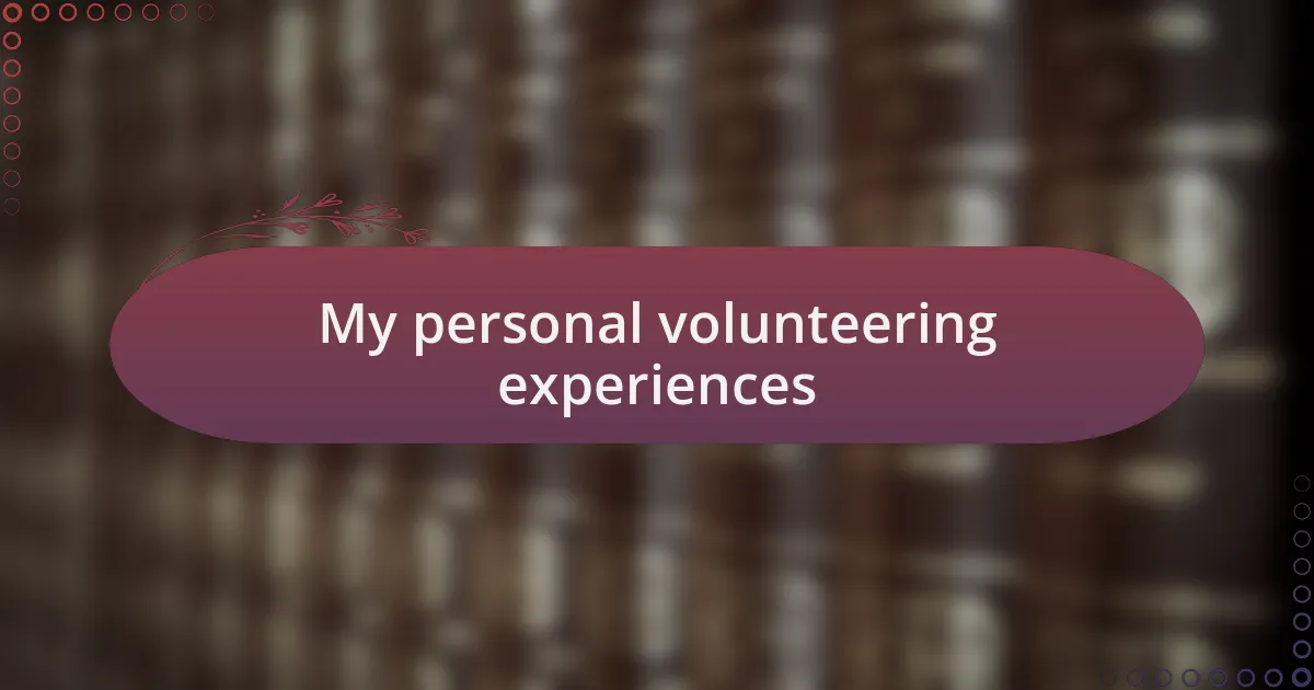 My personal volunteering experiences