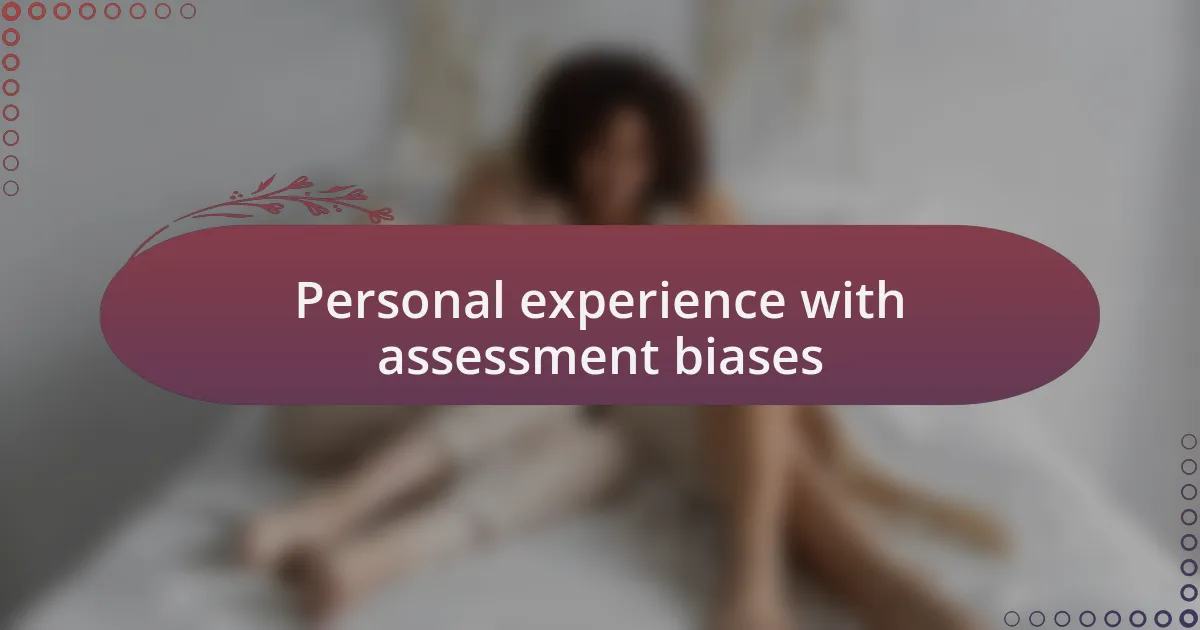 Personal experience with assessment biases