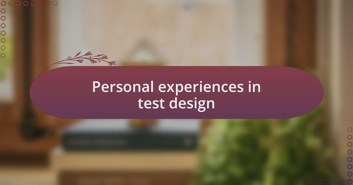Personal experiences in test design