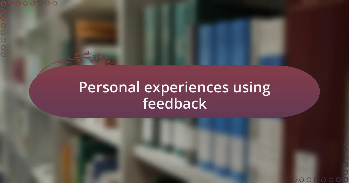 Personal experiences using feedback