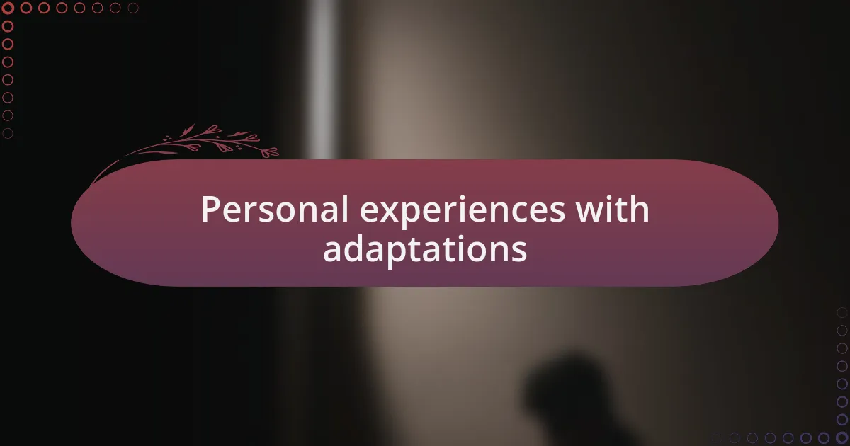 Personal experiences with adaptations