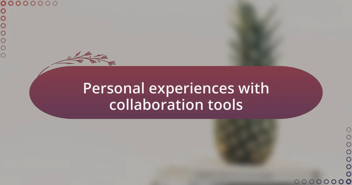 Personal experiences with collaboration tools