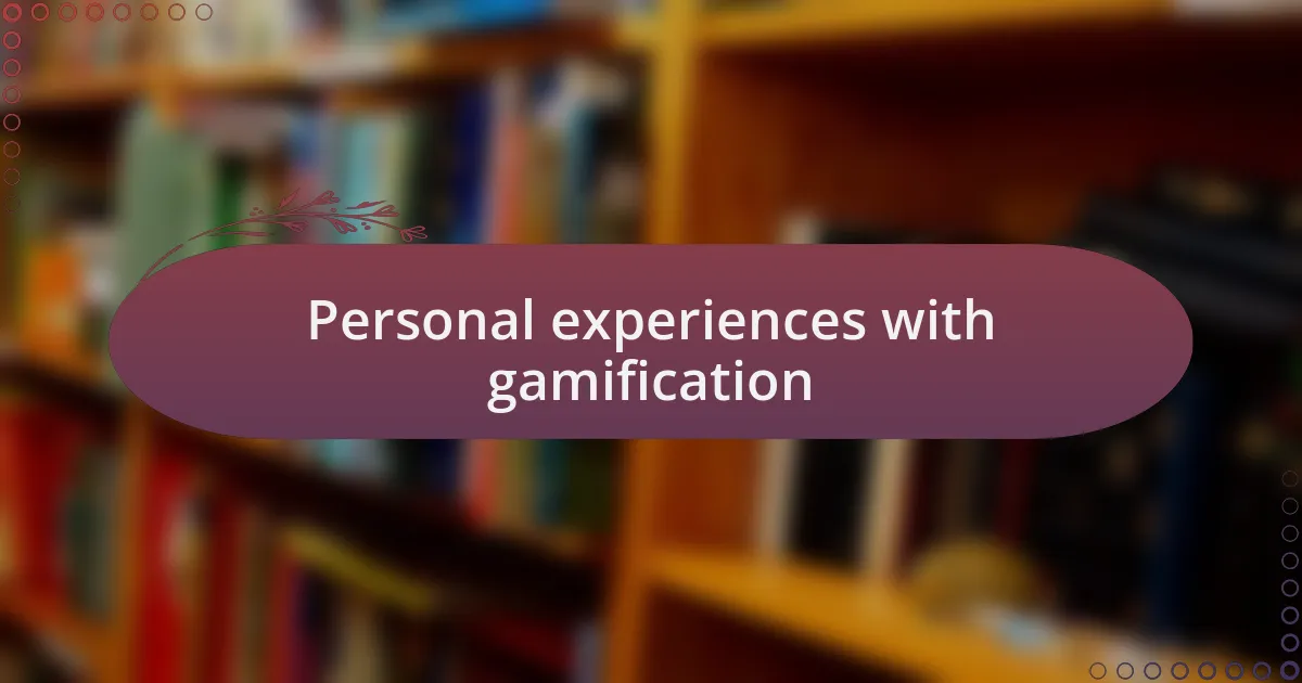 Personal experiences with gamification