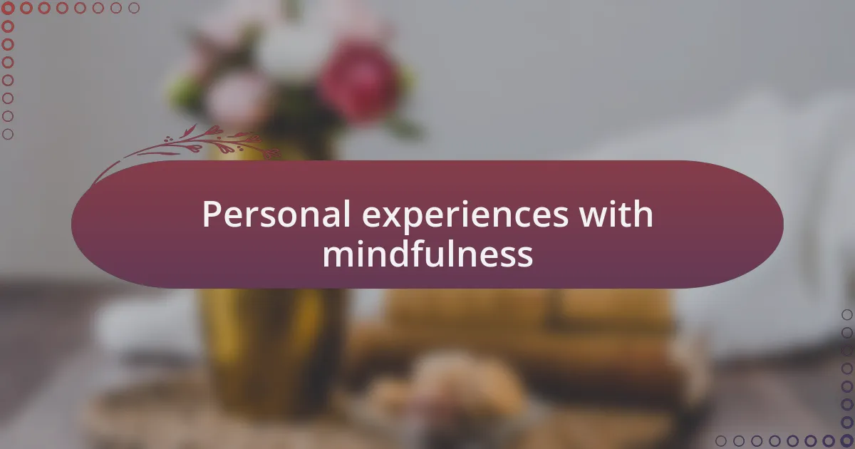 Personal experiences with mindfulness