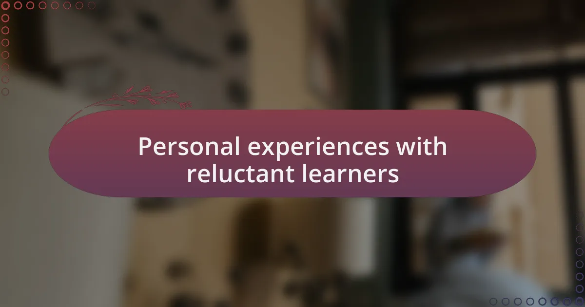 Personal experiences with reluctant learners