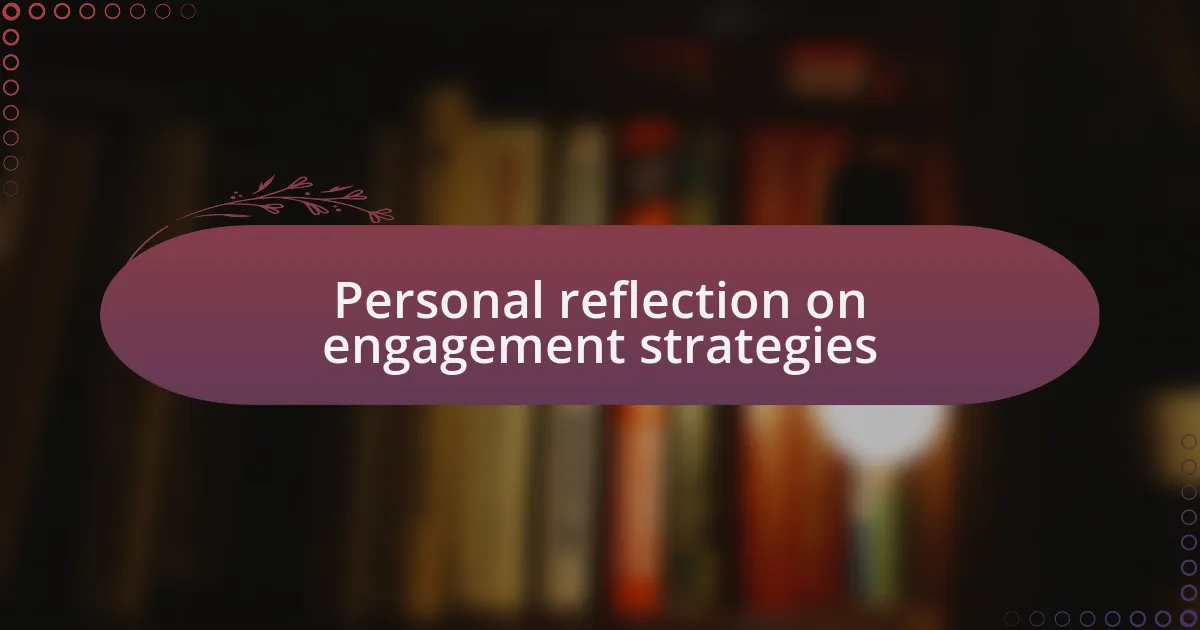Personal reflection on engagement strategies