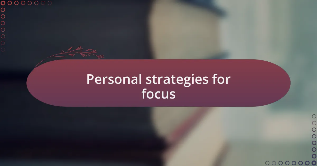 Personal strategies for focus