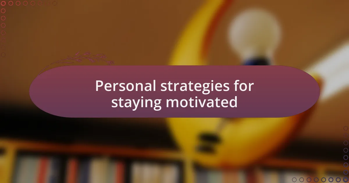 Personal strategies for staying motivated