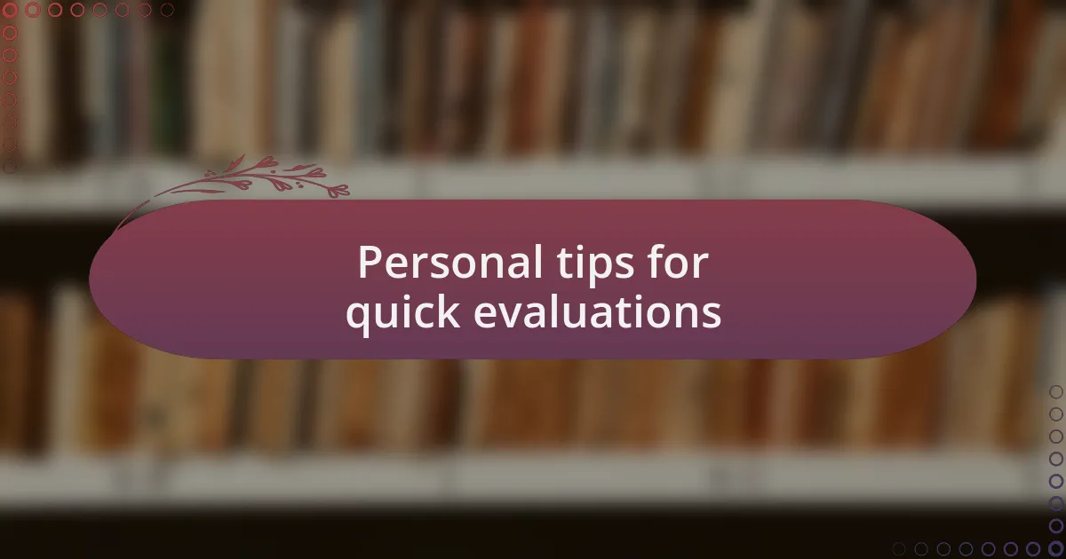 Personal tips for quick evaluations