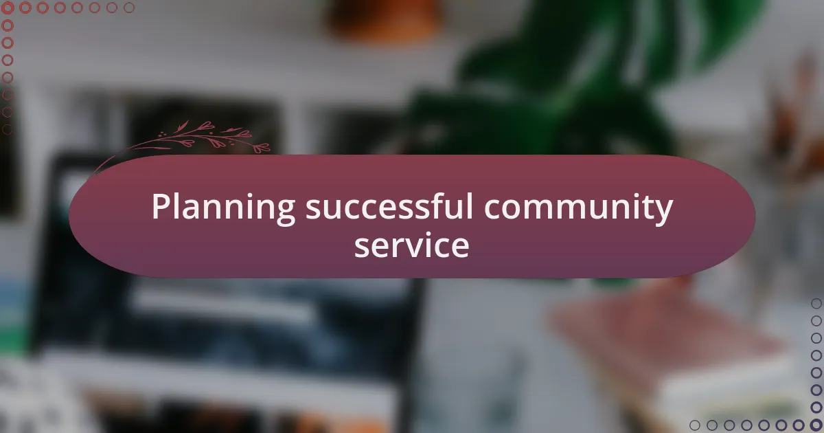 Planning successful community service