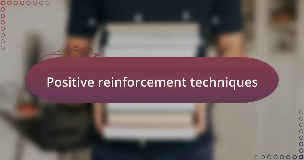Positive reinforcement techniques
