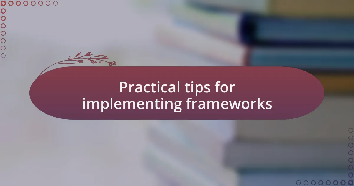 Practical tips for implementing frameworks
