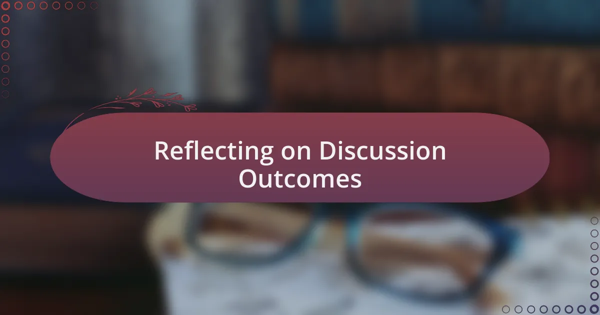 Reflecting on Discussion Outcomes