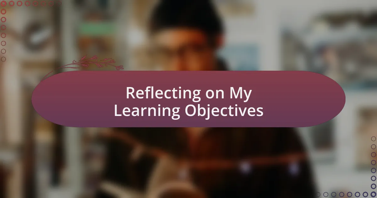 Reflecting on My Learning Objectives