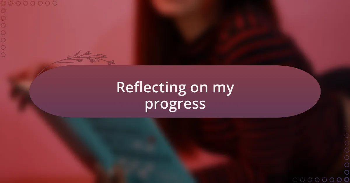 Reflecting on my progress