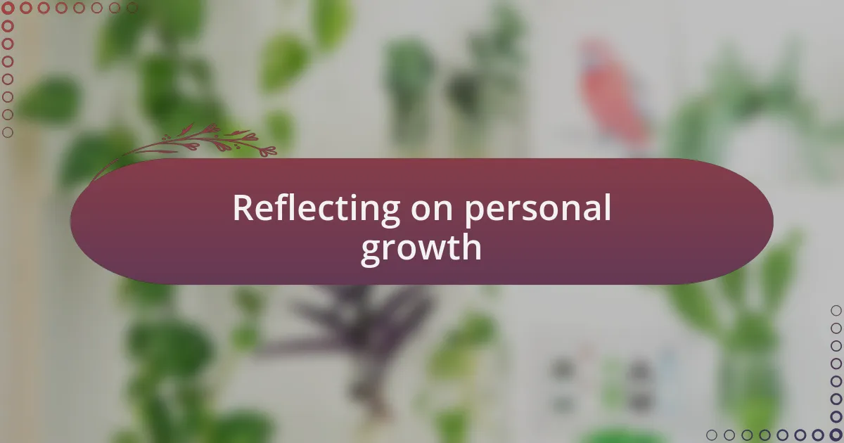 Reflecting on personal growth