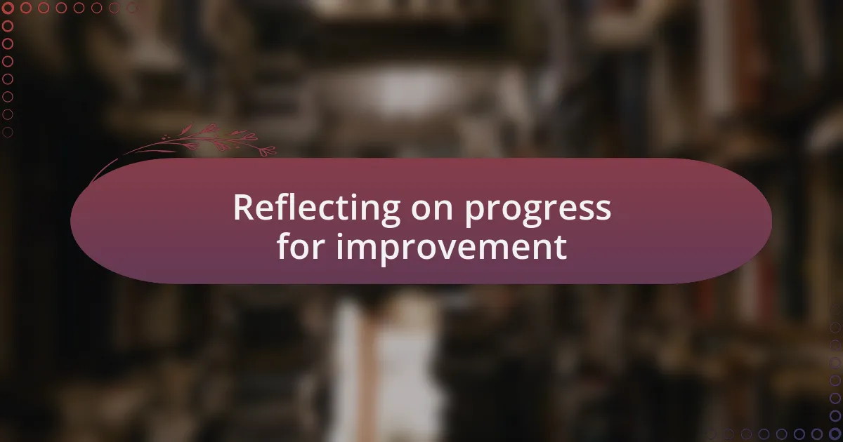 Reflecting on progress for improvement