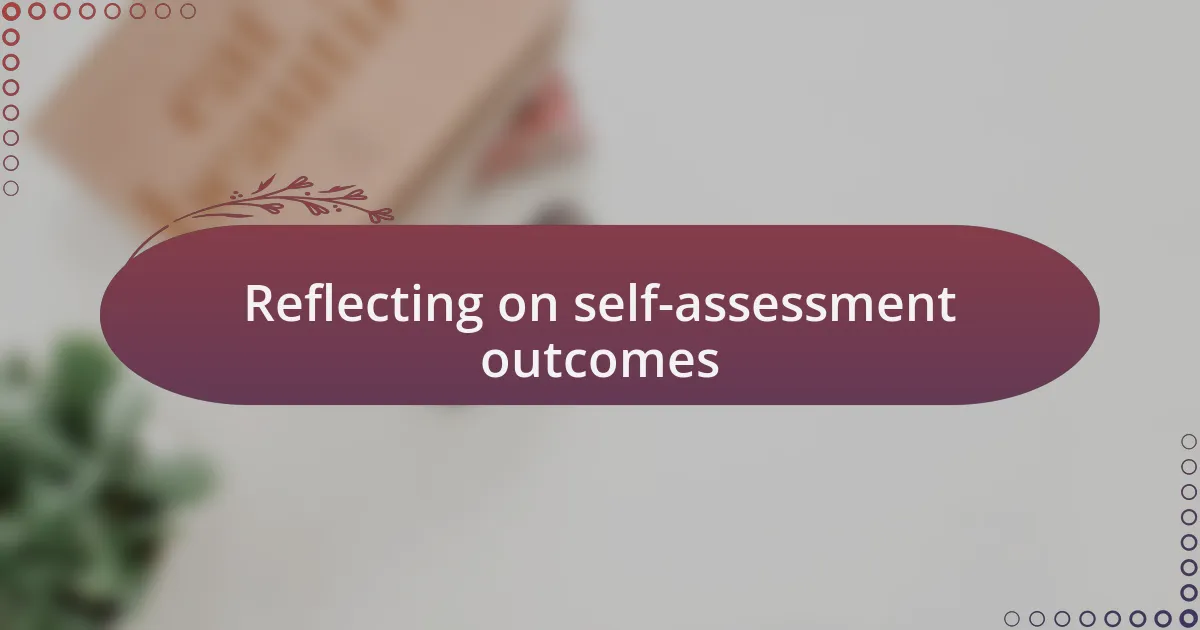 Reflecting on self-assessment outcomes