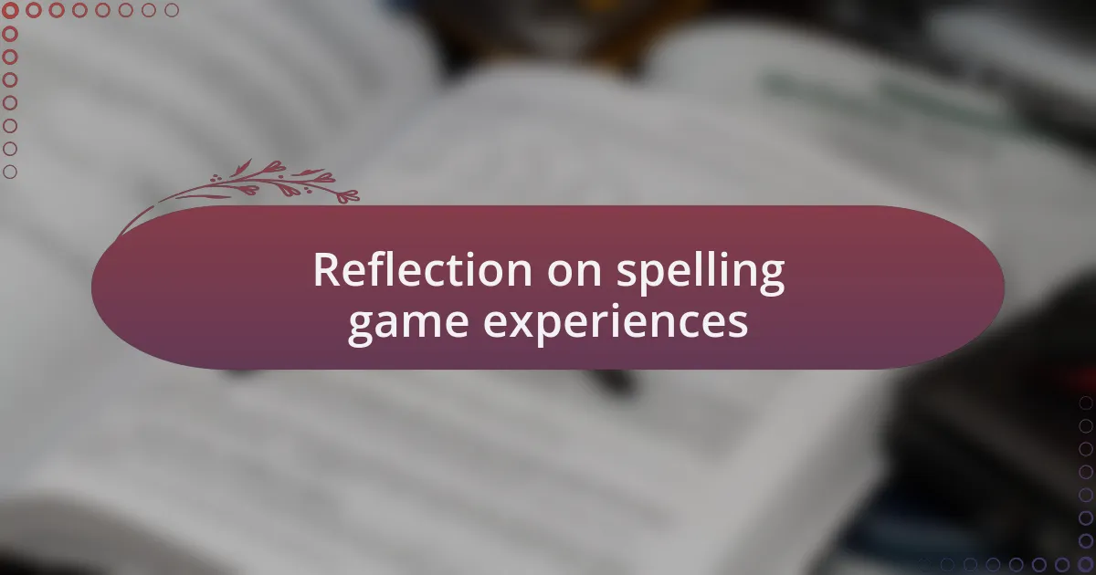 Reflection on spelling game experiences