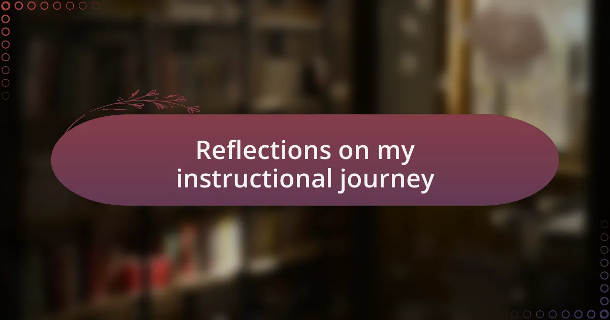 Reflections on my instructional journey