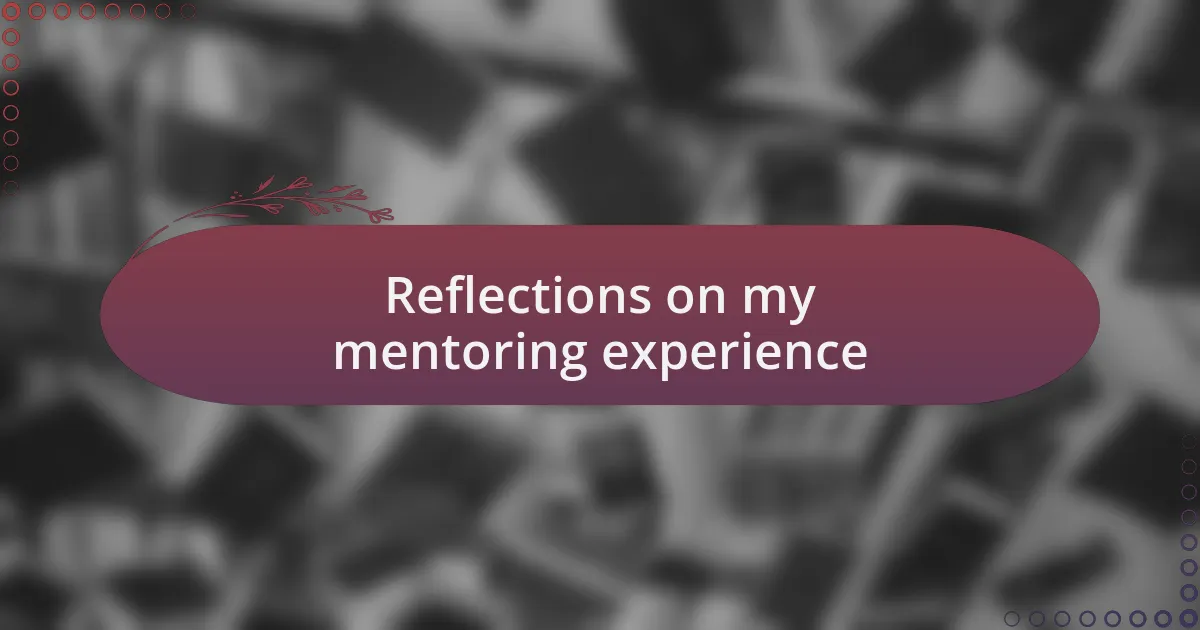 Reflections on my mentoring experience