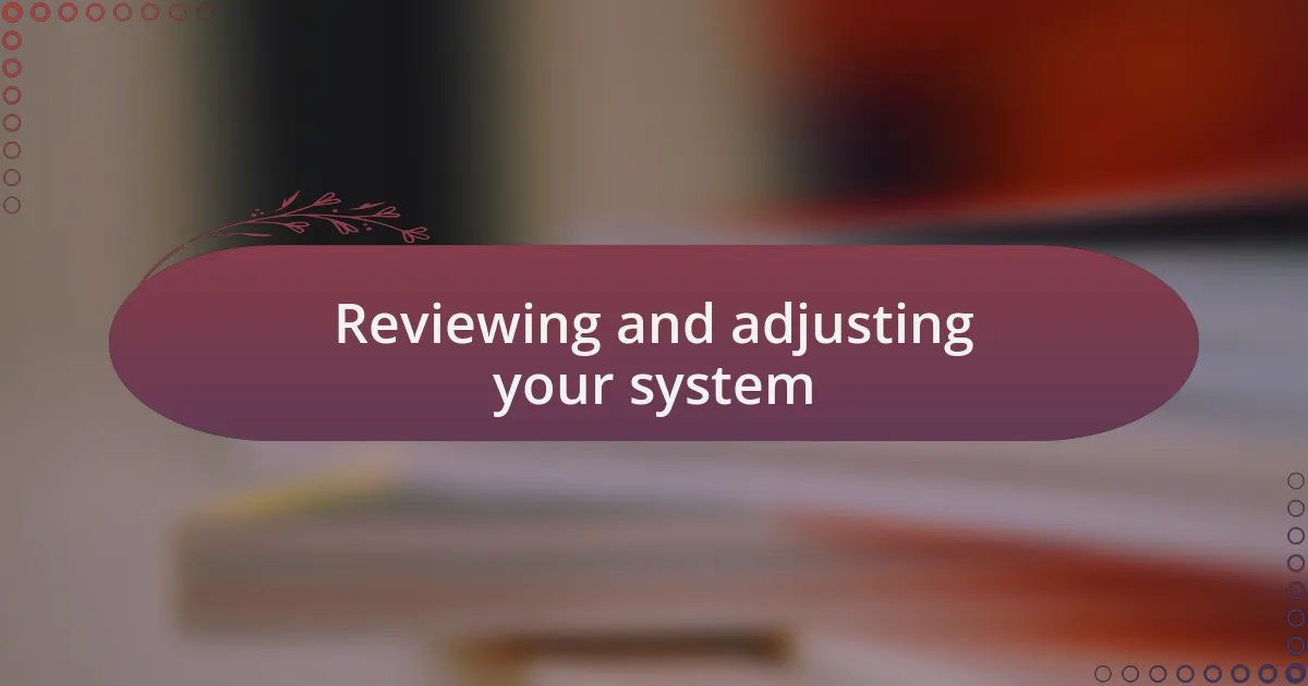 Reviewing and adjusting your system
