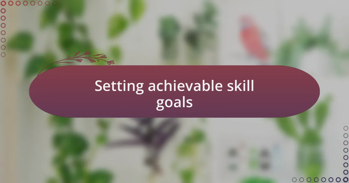 Setting achievable skill goals