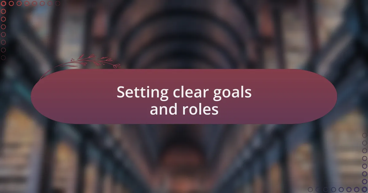 Setting clear goals and roles