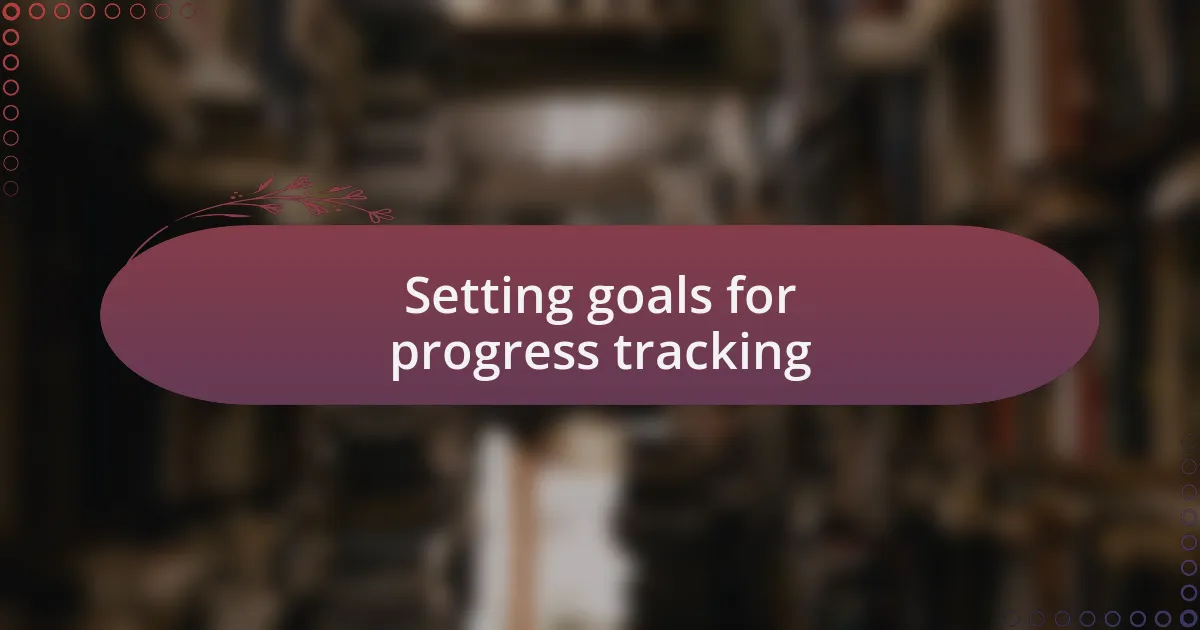 Setting goals for progress tracking