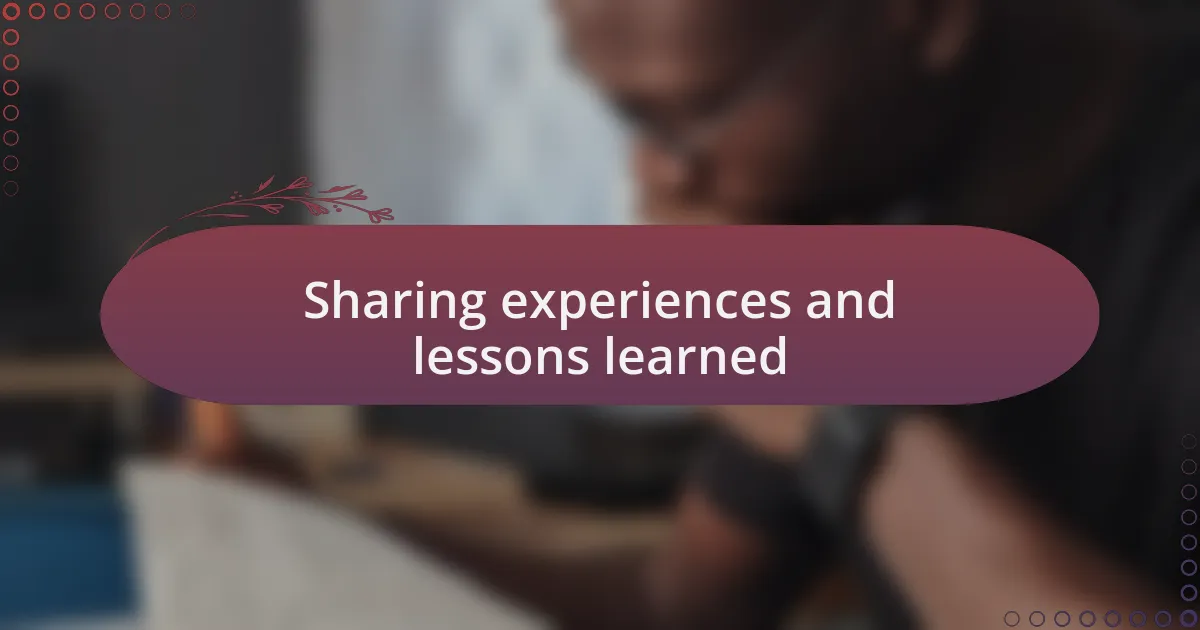 Sharing experiences and lessons learned